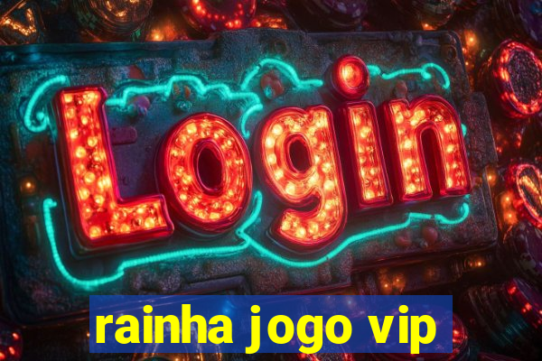 rainha jogo vip